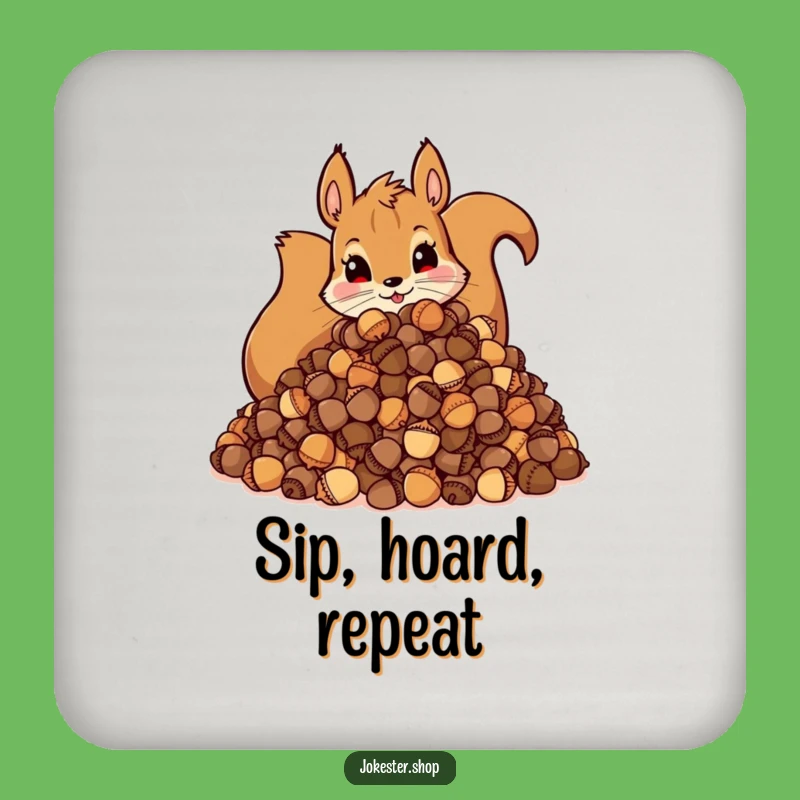Funny Squirrel Acorn Coaster: Hoarding Protector, Perfect Funny Gift