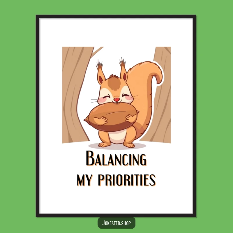 Funny Squirrel Nut Balance Poster - Hilarious Wildlife Art and Gift