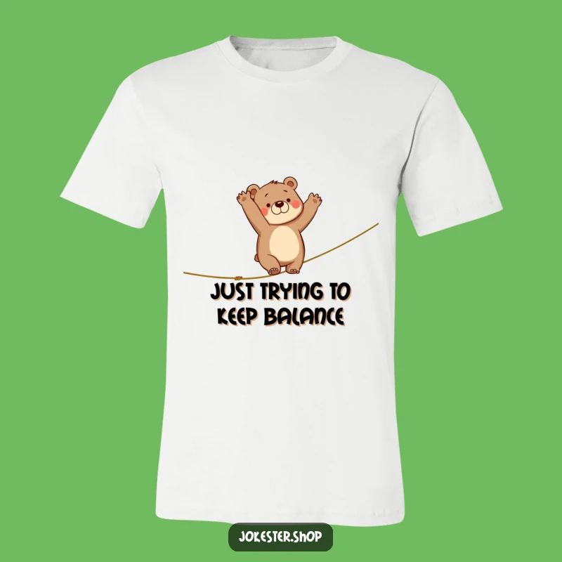 Funny Clumsy Bear Tightrope T-Shirt - Hilarious Acrobat Outfit and Funny Gift